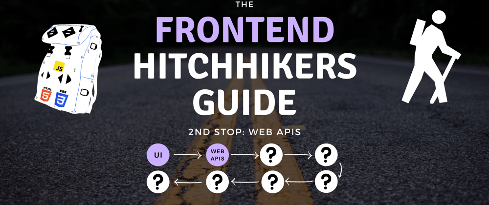 Cover image for The Frontend Hitchhiker's Guide: Web APIs 