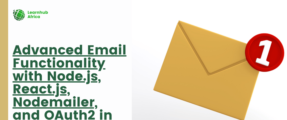 Cover image for Advanced Email Functionality with Node.js, React.js, Nodemailer, and OAuth2 in 2023