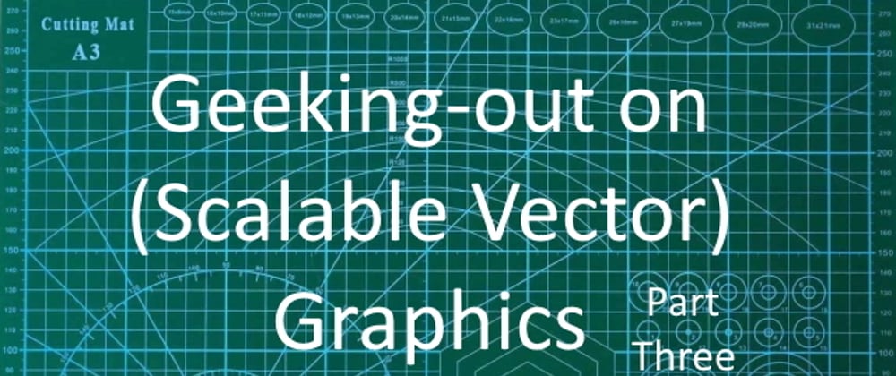 Cover image for Geeking-out on SVG Graphics part-three