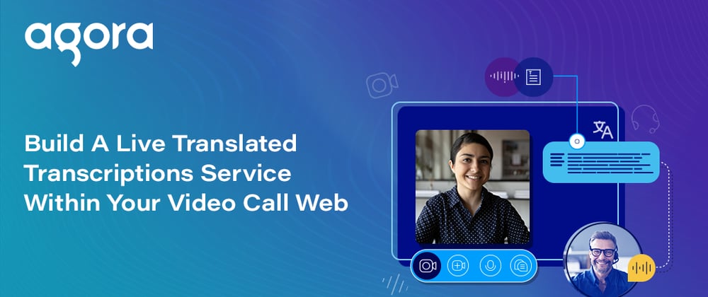 Cover image for Build a Live Translated Transcriptions Service in Your Video Call Web App