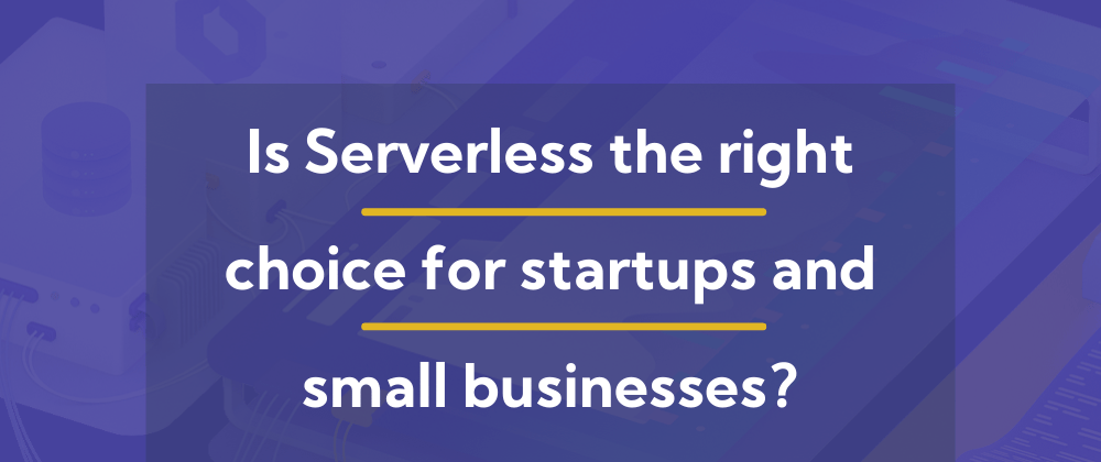 Cover image for Serverless benefits for Startups