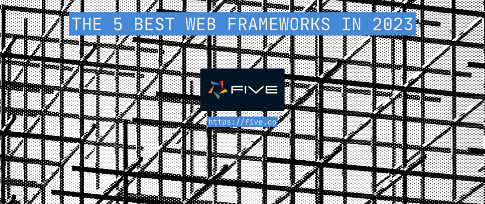 Cover image for The 5 Best Web Frameworks in 2023: A Comprehensive Comparison