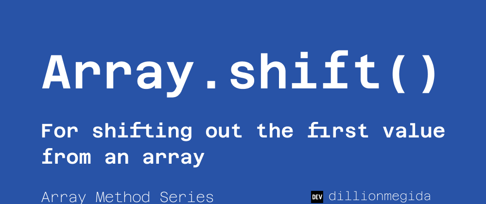 Cover image for Array.shift() - for shifting the first item in an array