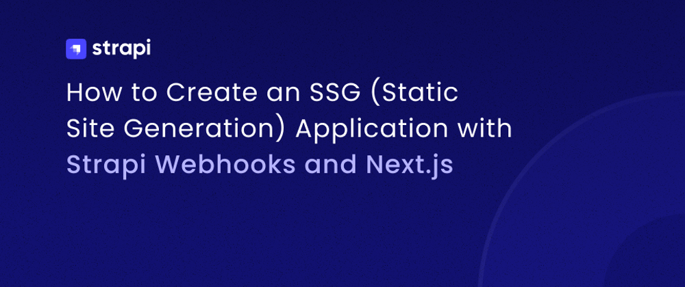 Cover image for Creating an SSG (Static Site Generation) Application with Strapi Webhooks and NextJs