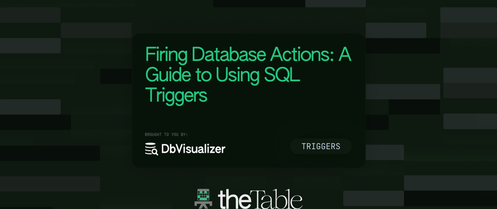 Cover image for Firing Database Actions: A Guide to Using SQL Triggers with DbVisualizer