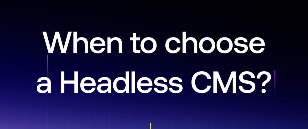 Cover image for When to Choose a Headless CMS?