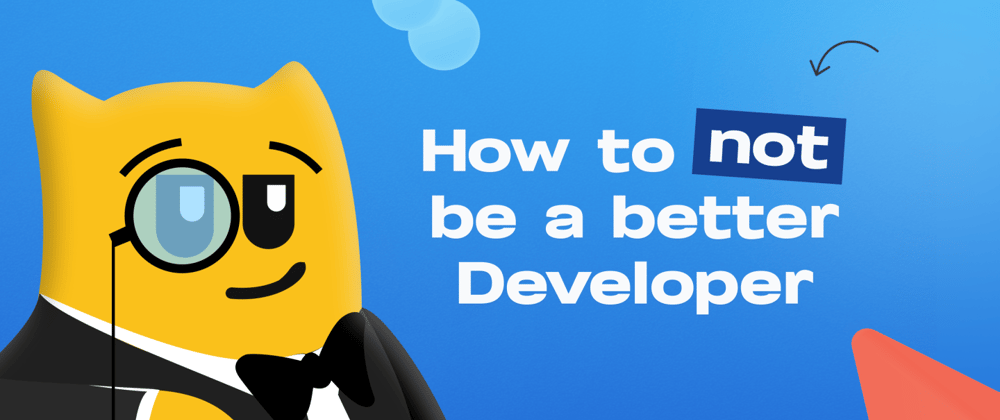 Cover image for How to not become a better developer