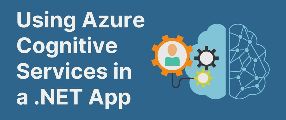 Cover image for Using Azure Cognitive Services in a .NET App