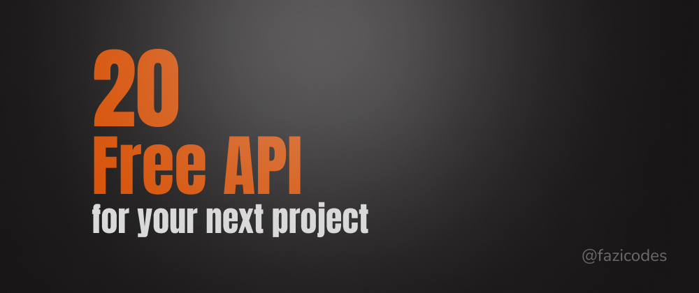 Cover image for 20 Free Api For Your Next Project