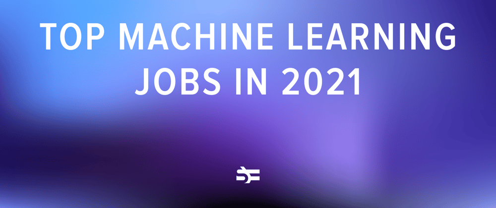 Cover image for Top Machine Learning Career Paths in 2021