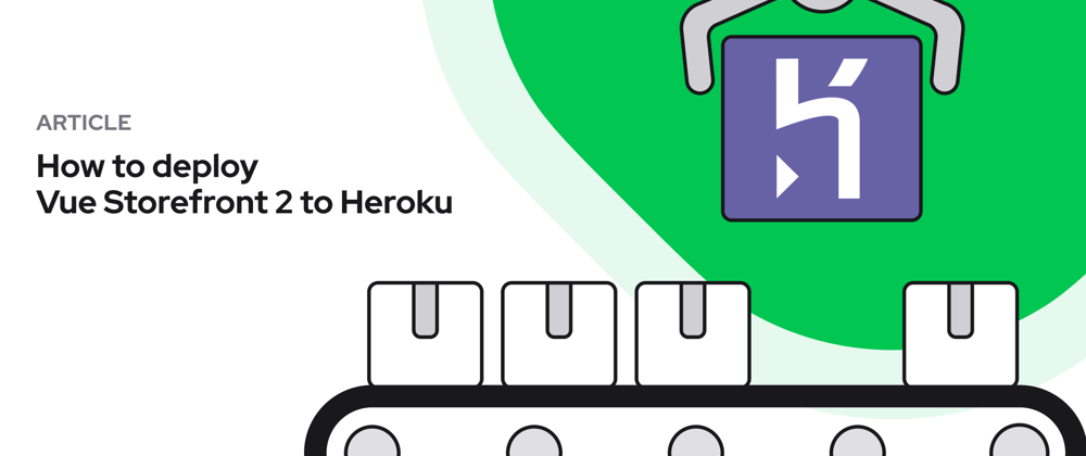Cover image for How to deploy Vue Storefront 2 to Heroku 🚀
