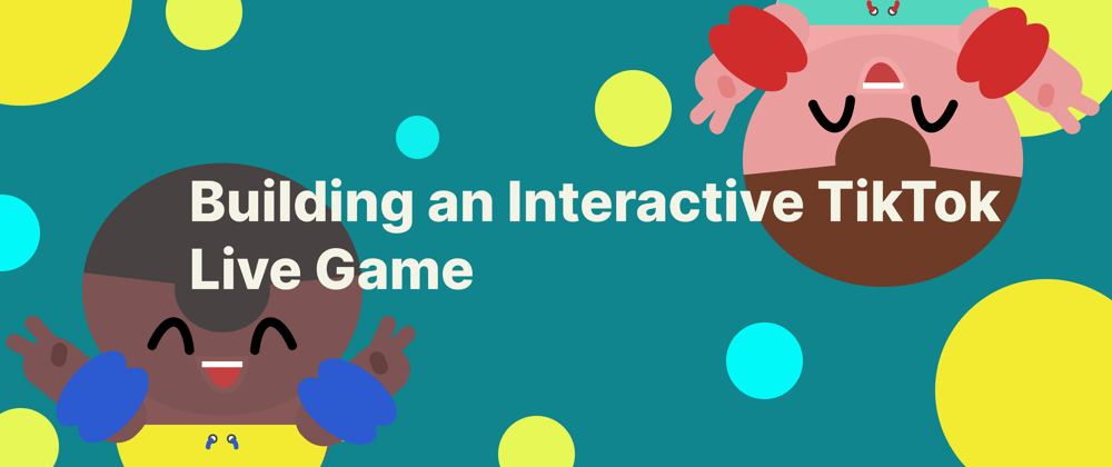 Cover image for Building an Interactive TikTok Live Game with Js