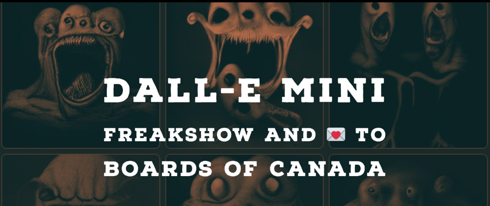 Cover image for 😱 DALL-E mini freakshow and 💌 to BoC 🎵