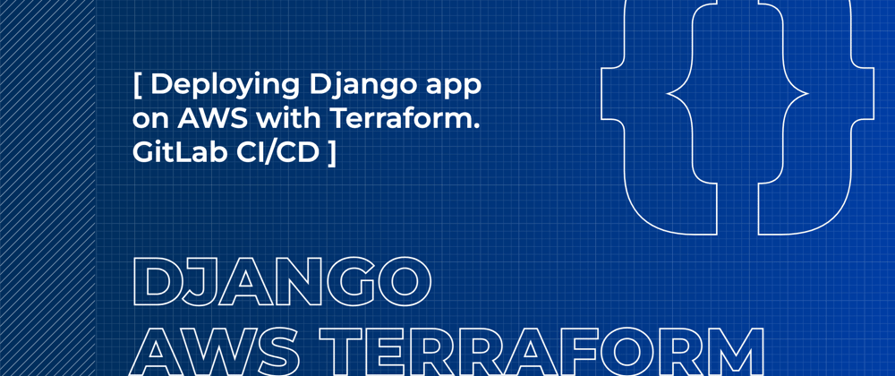 Cover image for Deploying Django Application on AWS with Terraform. GitLab CI/CD