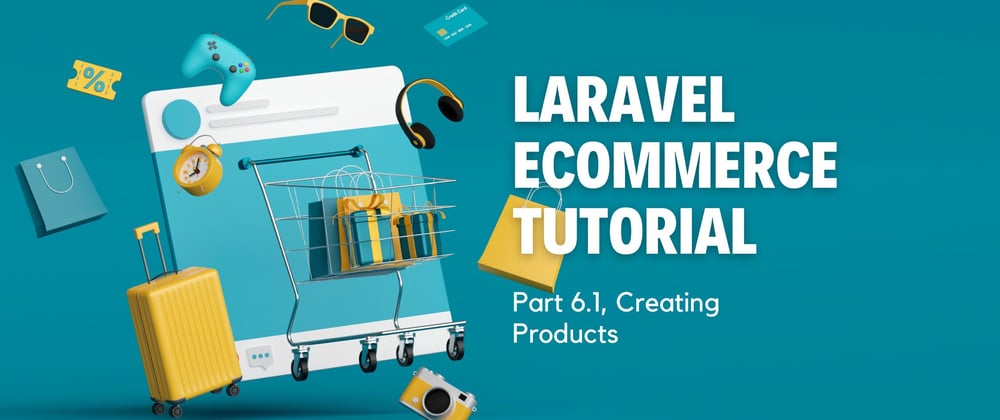 Cover image for Laravel Ecommerce Tutorial: Part 6.1, Creating Products