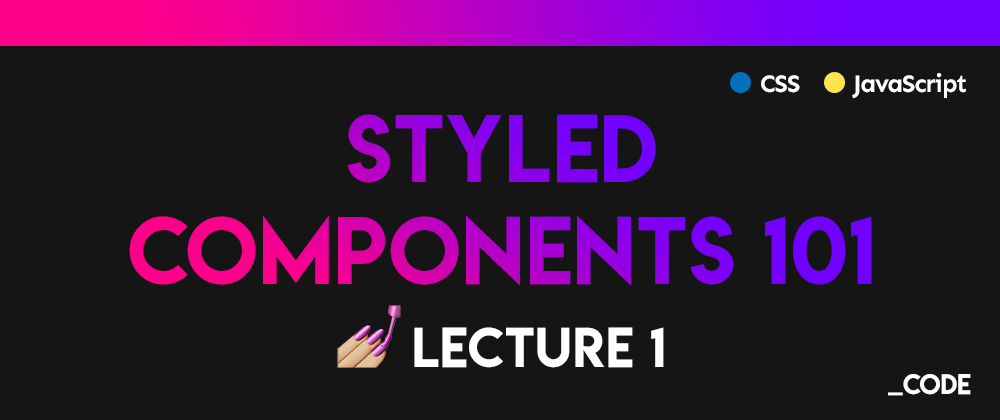 Cover image for Styled Components 101 💅 Lecture 1: Introduction + Setup in a React Environment ⚛️