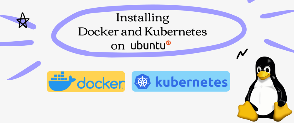 Cover image for Installing Docker and Kubernetes on Ubuntu