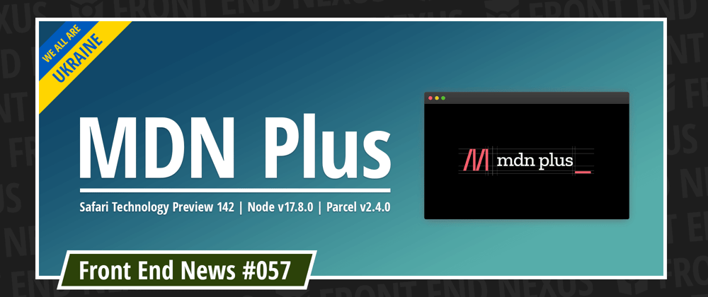 Cover image for MDN Plus, Safari Technology Preview 142, Node v17.8.0, Parcel v2.4.0, and more | Front End News #057