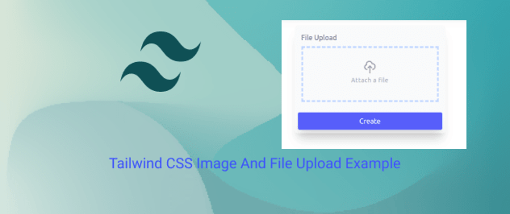 Cover image for Tailwind CSS Image And File Upload Example