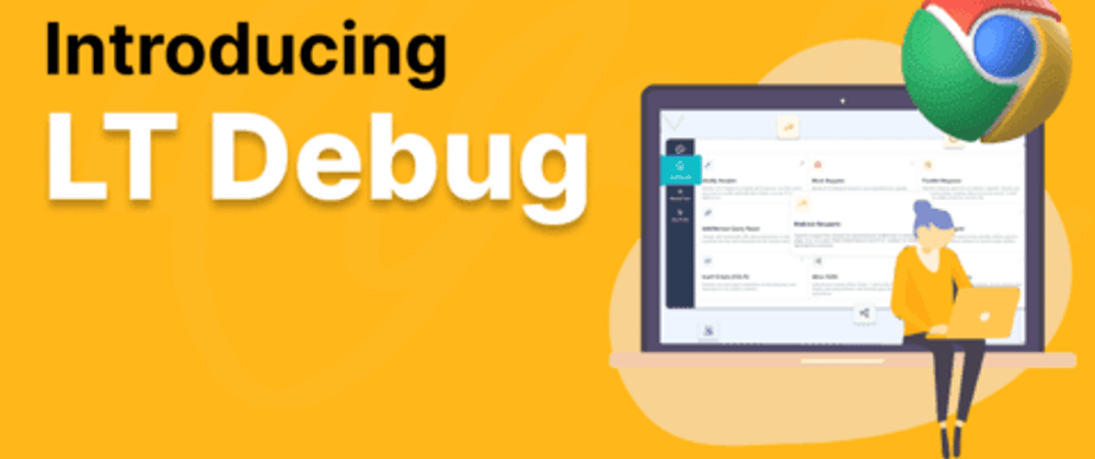 Cover image for Introducing LT Debug: A faster, efficient, and simple debugging Chrome extension