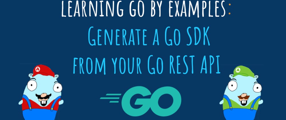 Cover image for Learning Go by examples: part 11 - Generate a Go SDK (API client library) from your Go REST API