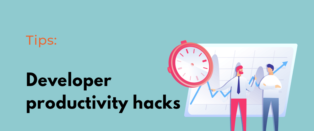 Cover image for Developer productivity hacks 11