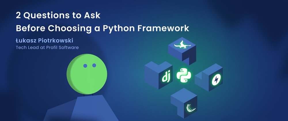 Cover image for 2 Questions to Ask Before Choosing a Python Framework