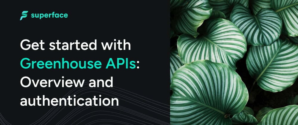 Cover image for Get started with Greenhouse APIs: Overview and authentication