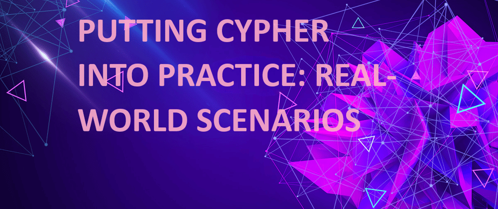 Cover image for Putting Cypher into Practice with Real-World Scenarios