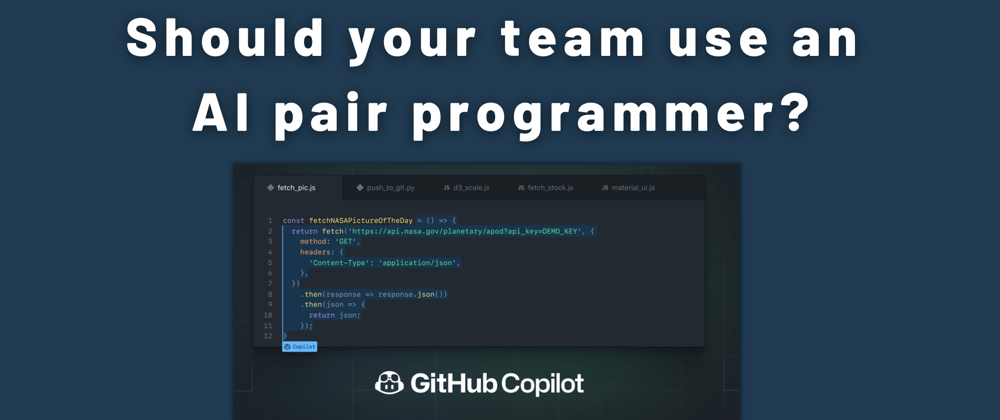 Cover image for Could GitHub Copilot be a valuable investment for my team?