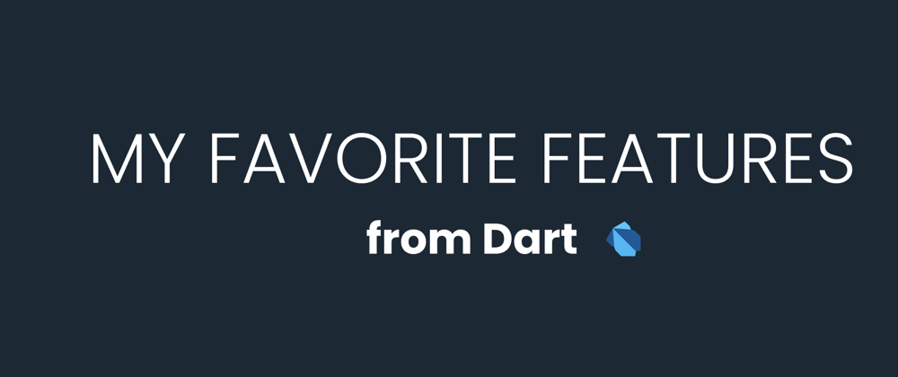 Cover image for My favorite Dart features - And why I love them