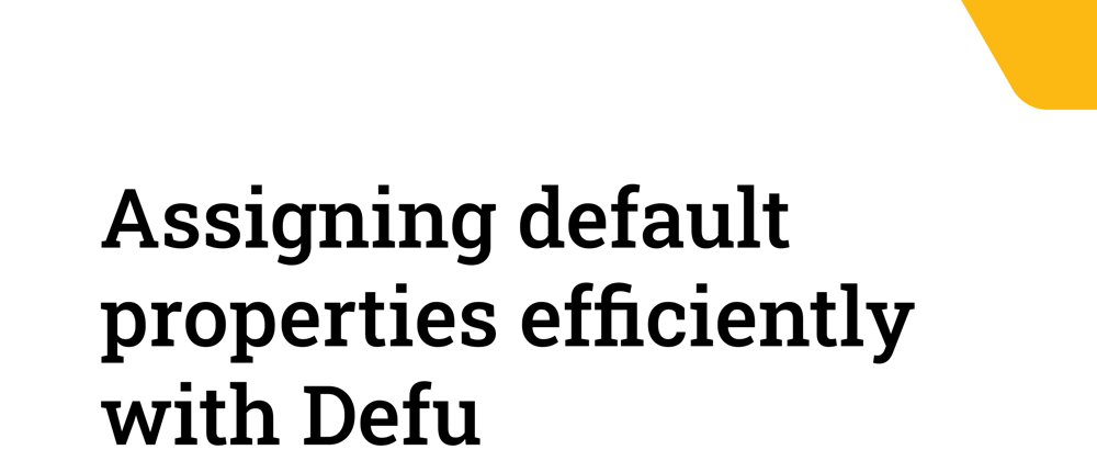 Cover image for Assigning default properties efficiently with Defu