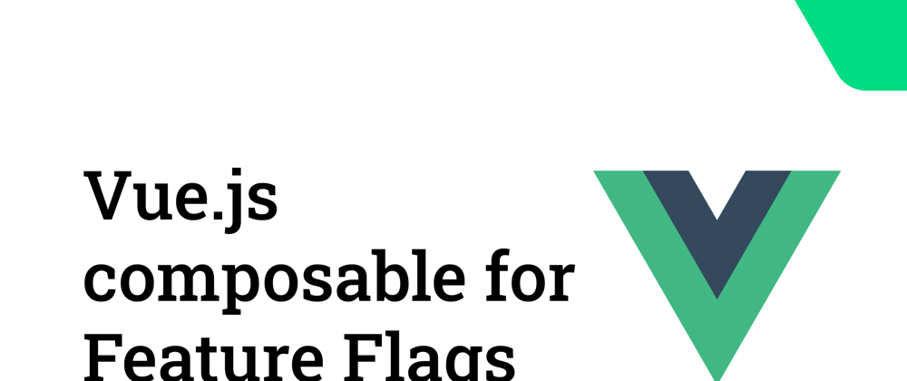 Cover image for Building a Vue.js composable for handling Feature Flags