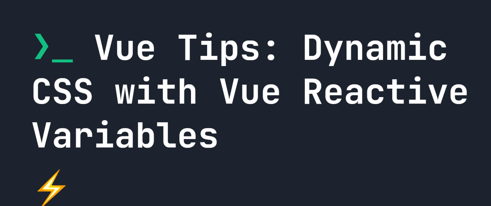 Cover image for Vue Tips: Dynamic CSS with Vue Reactive Variables
