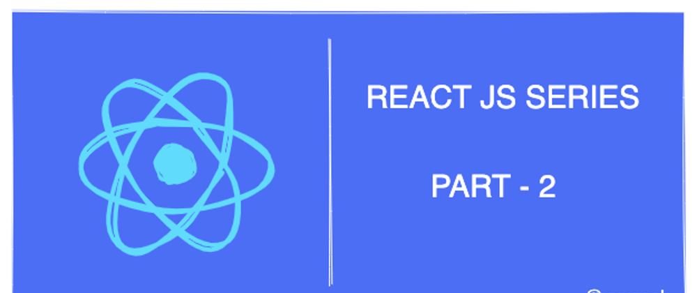 Cover image for Learn React JS - Creating a React App- Part 2 (Series)