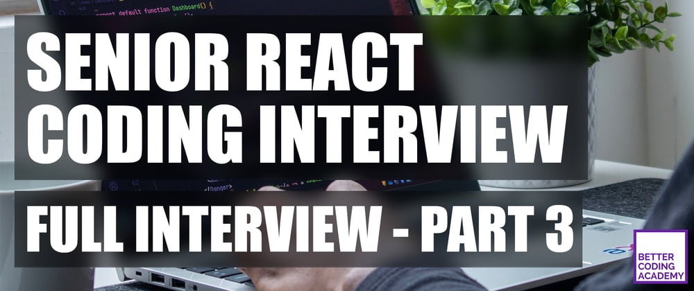 Cover image for [Part 3/4] ⚛️ Senior React Coding Interview, By A Professional React Developer 👨‍💻