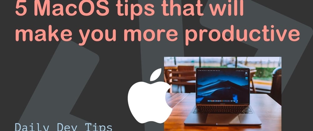 Cover image for 5 MacOS tips that will make you more productive