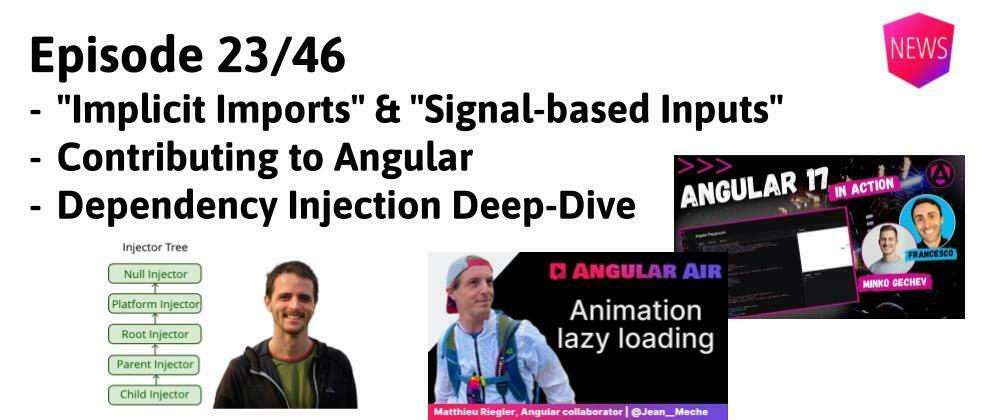 Cover image for Episode 23/46: Implicit Imports & Signal-based inputs, Becoming Angular Contributor, DI deep-dive
