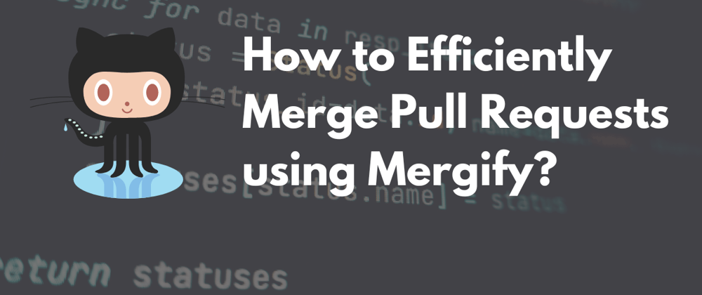 Cover image for How to Efficiently Merge Pull Requests using Mergify?🧑‍💻