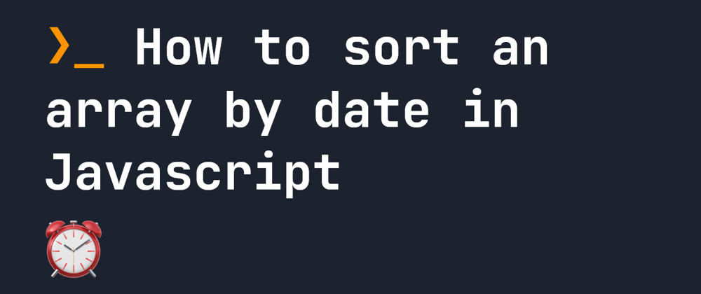 Cover image for How to sort an array by date in Javascript