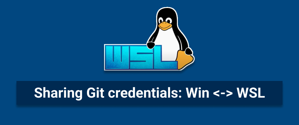 Cover image for Sharing Git credentials between Windows and WSL