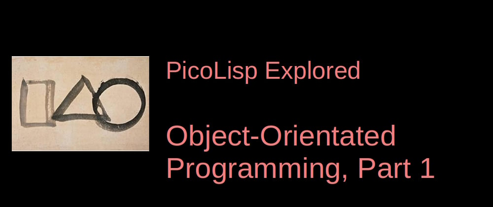 Cover image for PicoLisp Explored: Object-Oriented Programming, Part 1