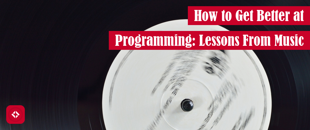 Cover image for How to Get Better at Programming: Lessons From Music