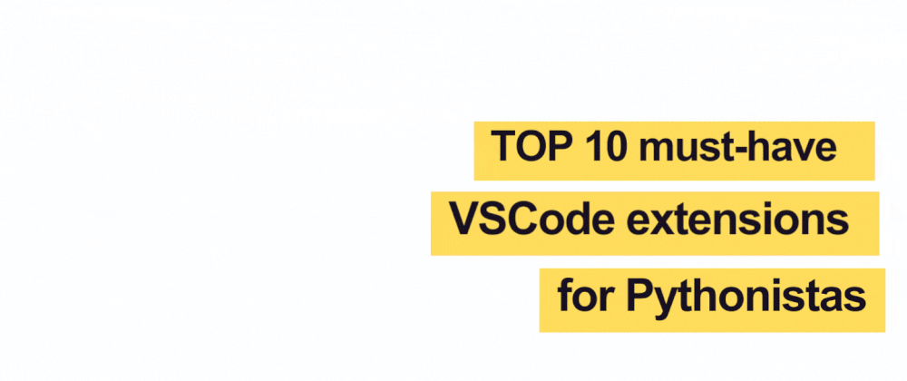 Cover image for 🏆Top 10 must-have VSCode extensions for🐍Pythonistas