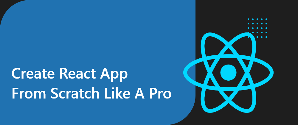 Cover image for Create React App from Scratch like a Pro