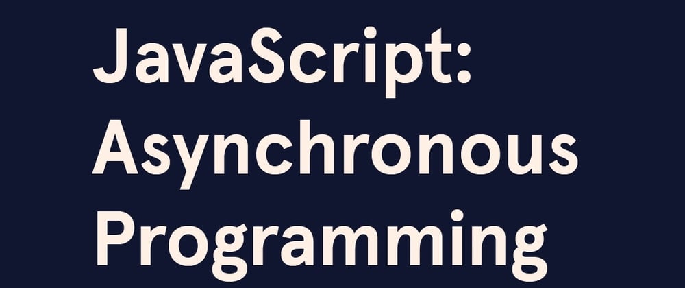 Cover image for JavaScript Asynchronous Programming: Concepts and Best Practices