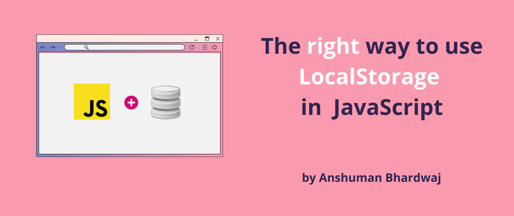 Cover image for The right way to use LocalStorage in JavaScript