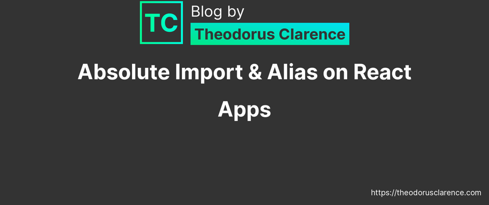 Cover image for Clean Up Your Imports using Absolute Imports & Alias on React apps (Next.js, CRA, and React-Vite)