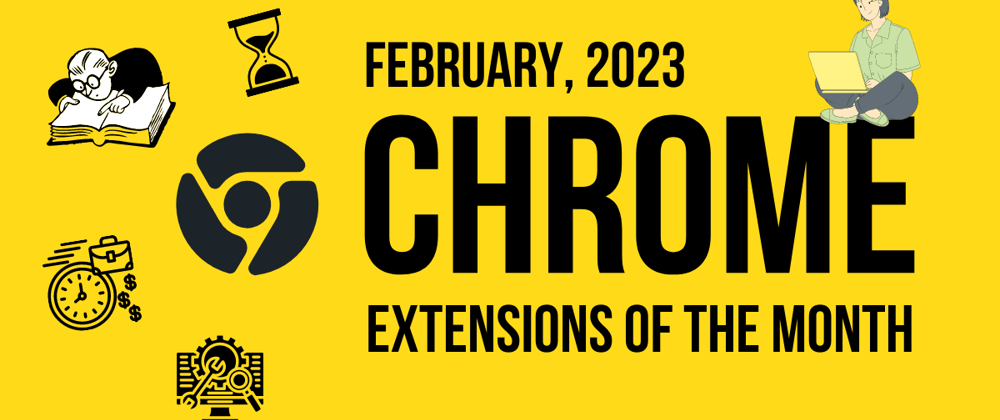 Cover image for Chrome Extensions of the Month - February 2023