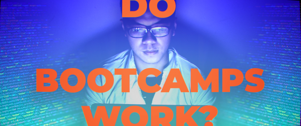 Cover image for Do Bootcamps Work? (Changing careers during a pandemic)